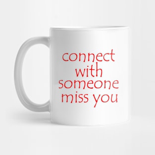 connect with someone  miss you Mug